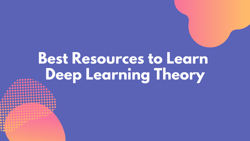 Best Resources to Learn Deep Learning Theory AI Summer